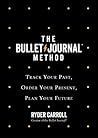 The Bullet Journal Method: The ultimate self-help manifesto and guide to productivity and mindful living